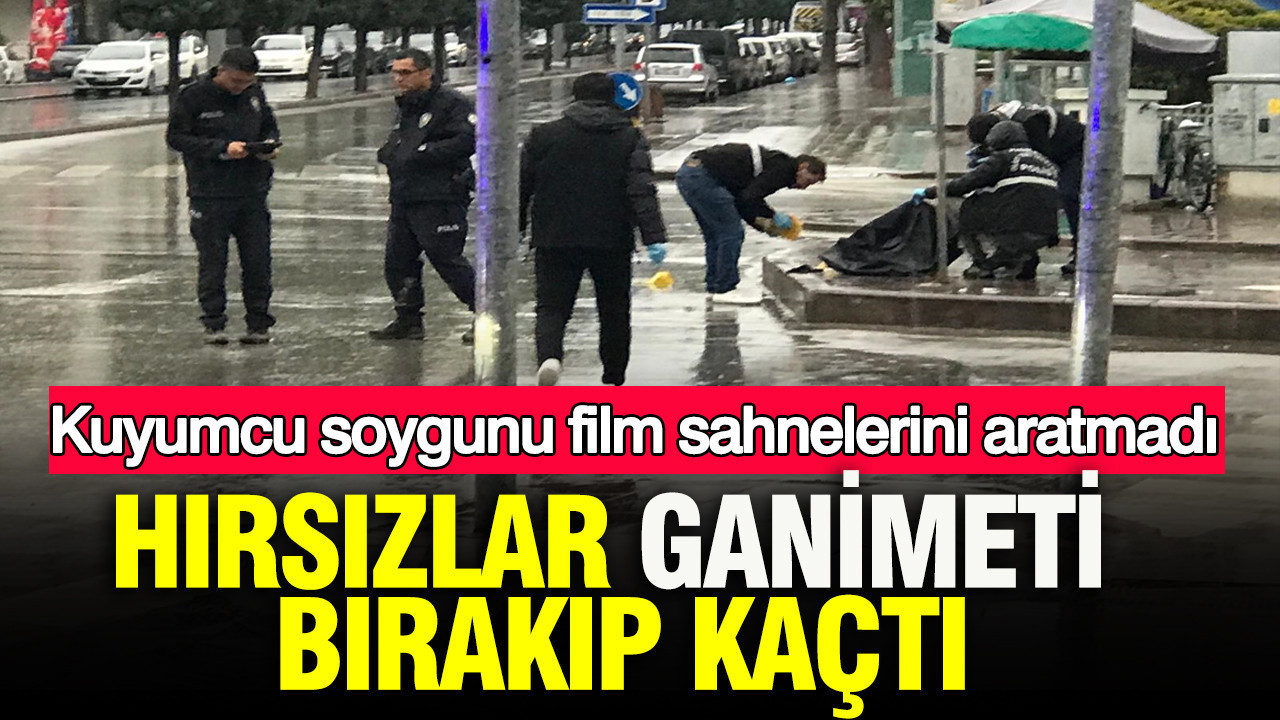 Kuyumcu Soygunu: Hırsızlar Kaçarken Ganimeti Bıraktı